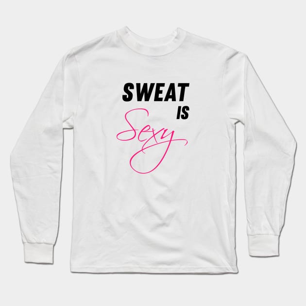 Sweat Is Sexy Long Sleeve T-Shirt by Vooble